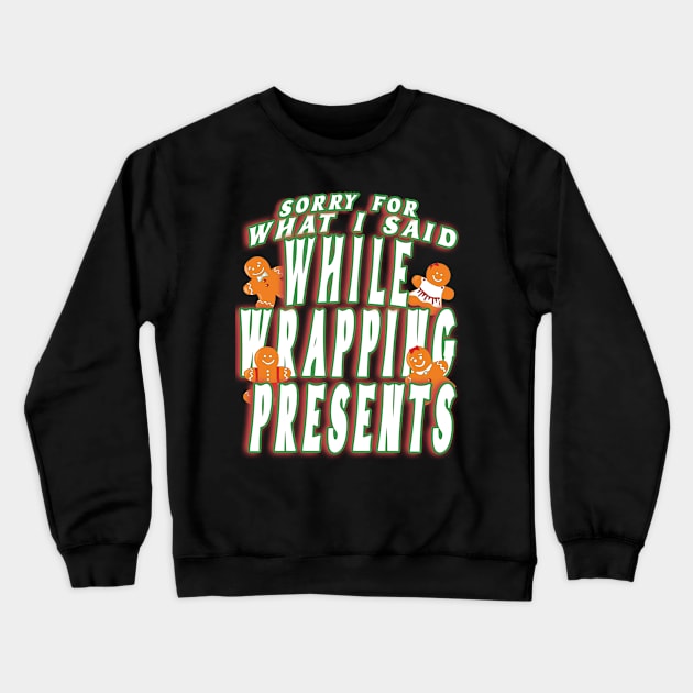 Sorry For What I Said While Wrapping Presents Cute Christmas Crewneck Sweatshirt by AutomaticSoul